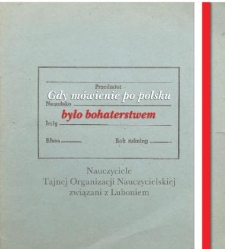 Gdy mówienie o Polsce było bohaterstwem. Nauczyciele Tajnej Organizacji Nauczycielskiej związani z Luboniem.