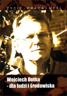 Wojciech Dutka - dla ludzi i środowiska