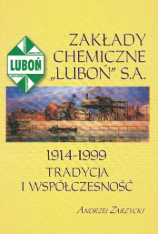 Zakłady Chemiczne"Luboń"S.A. 1914-1999 Tradycja i wspólczesność